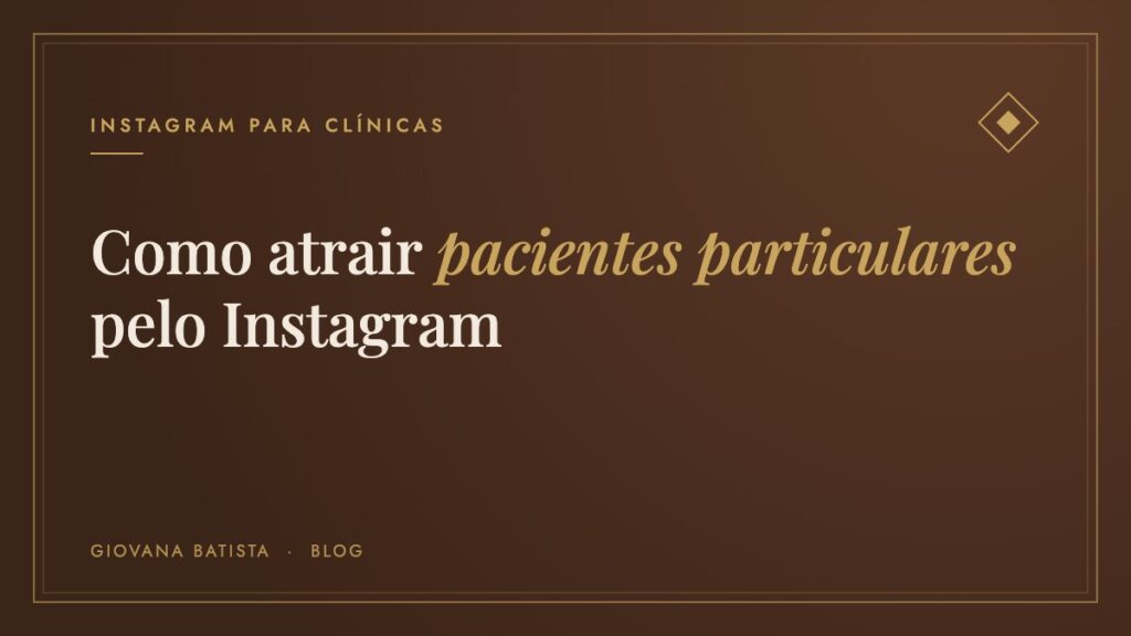 Como atrair pacientes particulares pelo Instagram, blog Giovana Batista