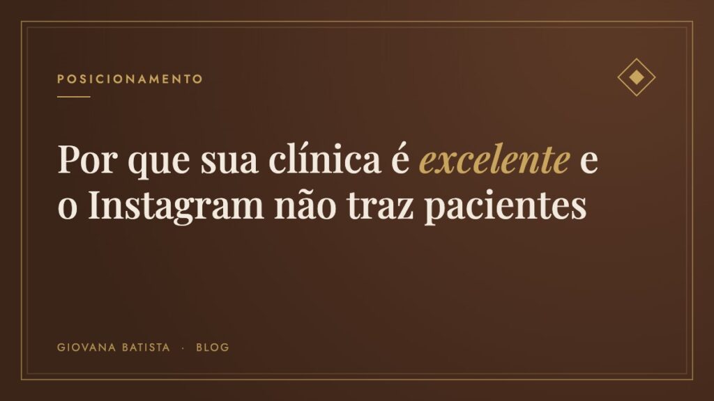 Por que sua clínica é excelente e mesmo assim o Instagram não traz pacientes, Blog Giovana Batista