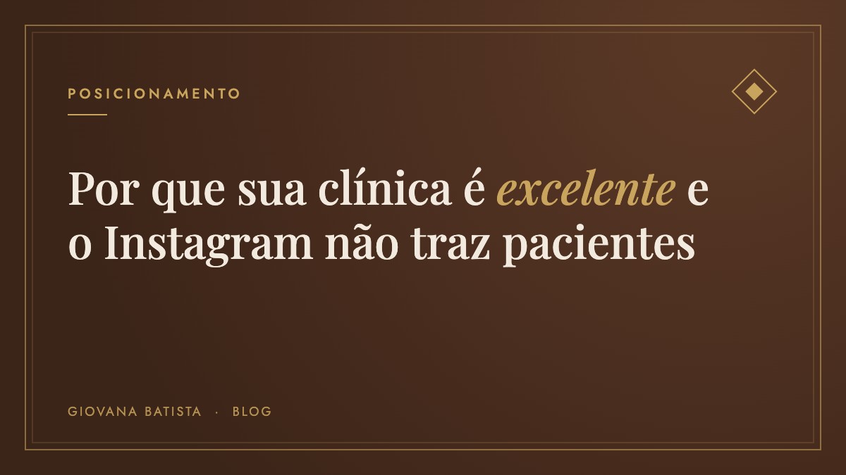 Por que sua clínica é excelente e mesmo assim o Instagram não traz pacientes