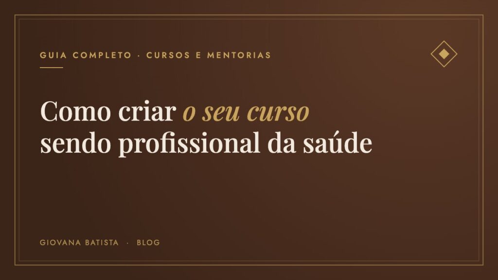 Como criar um curso sendo profissional da saúde: guia completo, Blog Giovana Batista
