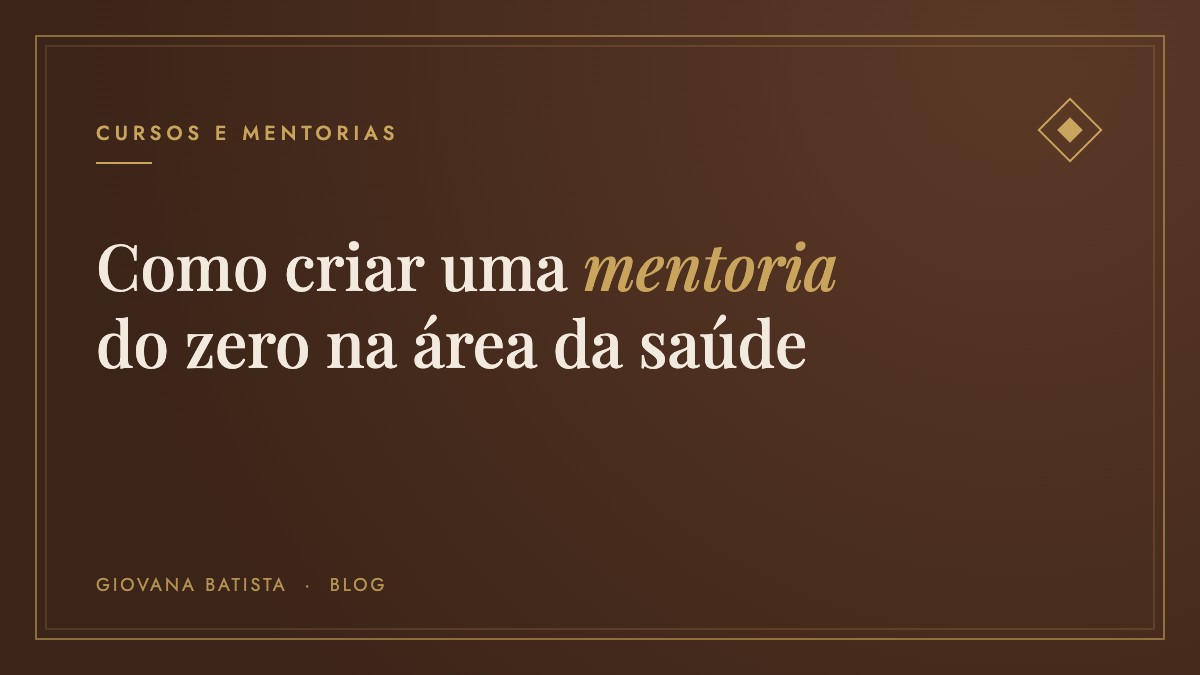 Como criar uma mentoria do zero sendo profissional da saúde